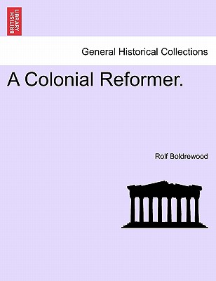 A Colonial Reformer. - Boldrewood, Rolf