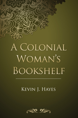 A Colonial Woman's Bookshelf - Hayes, Kevin J