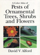 A Color Atlas of Pests of Ornamental Trees, Shrubs and Flowers