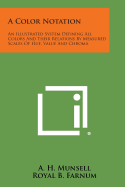 A Color Notation: An Illustrated System Defining All Colors and Their Relations by Measured Scales of Hue, Value and Chroma - Munsell, A H, and Farnum, Royal B (Introduction by)