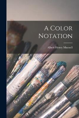 A Color Notation - Munsell, Albert Henry