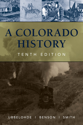 A Colorado History, 10th Edition - Ubbelohde, Carl, and Benson, Maxine, and Smith, Duane a