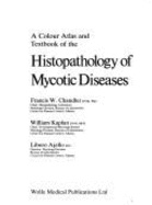 A Colour Atlas and Textbook of the Histopathology of Mycotic Diseases - Chandler, Francis W., and Kaplan, William, and Ajello, Libero