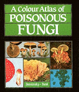 A Colour Atlas of Poisonous Fungi: A Handbook for Pharmacists, Doctors, and Biologists