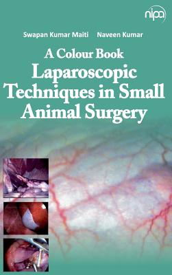 A Colour Book Laparoscopic Techniques in Small Animal Surgery - Maiti, S K, and Kumar, Naveen