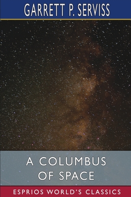 A Columbus of Space (Esprios Classics) - Serviss, Garrett P