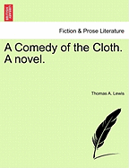 A Comedy of the Cloth. a Novel. - Lewis, Thomas A