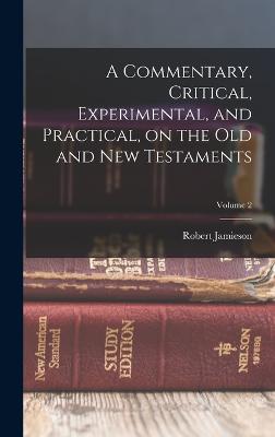 A Commentary, Critical, Experimental, and Practical, on the Old and New Testaments; Volume 2 - Jamieson, Robert