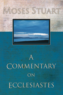 A Commentary on Ecclesiastes - Stuart, Moses, and Robbins, R D C (Editor)