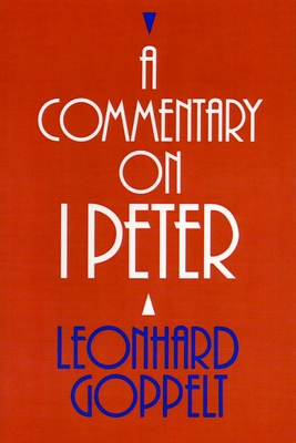 A Commentary on I Peter - Goppelt, Leonhard, and Alsup, John E (Translated by), and Hahn, Ferdinand (Editor)
