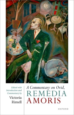 A Commentary on Ovid, Remedia Amoris: Edited with Introduction and Commentary - Rimell, Victoria