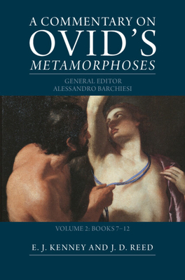 A Commentary on Ovid's Metamorphoses: Volume 2, Books 7-12 - Barchiesi, Alessandro (General editor), and Kenney, E. J. (Editor), and Reed, Joseph D. (Editor)