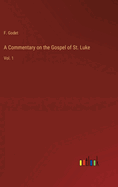 A commentary on the Gospel of St. Luke: Vol. 1