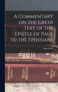 A Commentary on the Greek Text of the Epistle of Paul to the Ephesians