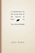 A Commentary on the Greek Text of the Epistle of Paul to the Philippians