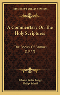 A Commentary on the Holy Scriptures: The Books of Samuel (1877)