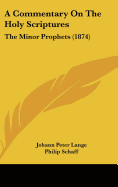 A Commentary On The Holy Scriptures: The Minor Prophets (1874) - Lange, Johann Peter, and Schaff, Philip, Dr. (Translated by)