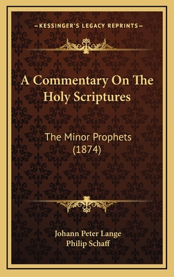 A Commentary on the Holy Scriptures: The Minor Prophets (1874) - Lange, Johann Peter, and Schaff, Philip, Dr. (Translated by)