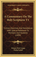 A Commentary on the Holy Scriptures V1: Critical, Doctrinal, and Homiletical, with Special Reference to Ministers and Students (1899)