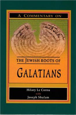 A Commentary on the Jewish Roots of Galatians - Le Cornu, Hilary, and Shulam, Joseph