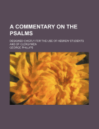 A Commentary on the Psalms: Designed Chiefly for the Use of Hebrew Students and of Clergymen