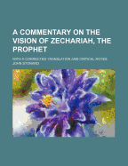 A Commentary on the Vision of Zechariah, the Prophet: With a Corrected Translation and Critical Notes