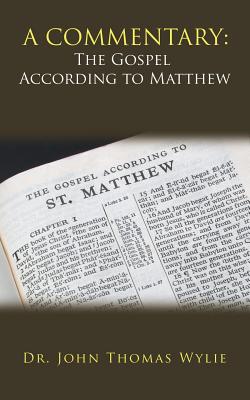 A Commentary: the Gospel According to Matthew - Wylie, John Thomas, Dr.