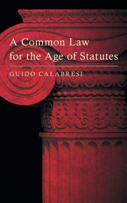A Common Law for the Age of Statutes - Calabresi, Guido, Hon.