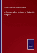 A Common-School Dictionary of the English Language