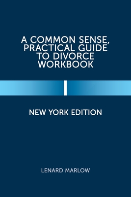 A Common Sense, Practical Guide to Divorce Workbook: New York Edition - Marlow, Lenard