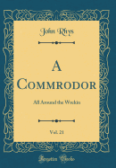 A Commrodor, Vol. 21: All Around the Wrekin (Classic Reprint)