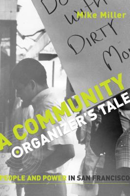 A Community Organizers Tale: People and Power in San Francisco - Miller, Mike