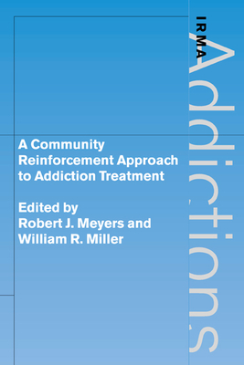 A Community Reinforcement Approach to Addiction Treatment - Meyers, Robert J. (Editor), and Miller, William R. (Editor)