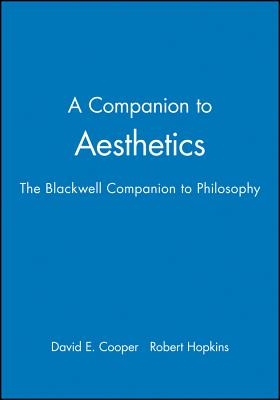 A Companion to Aesthetics: The Blackwell Companion to Philosophy - Cooper, David E (Editor), and Hopkins, Robert (Editor)