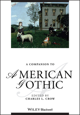 A Companion to American Gothic - Crow, Charles L. (Editor)