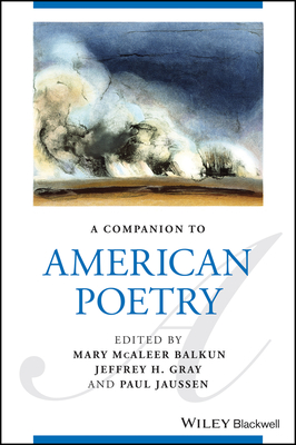 A Companion to American Poetry - McAleer Balkun, Mary (Editor), and Gray, Jeffrey (Editor), and Jaussen, Paul (Editor)