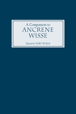 A Companion to Ancrene Wisse - Wada, Yoko (Contributions by), and Edwards, A S G, Professor (Contributions by), and Savage, Anne (Contributions by)