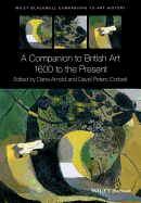 A Companion to British Art: 1600 to the Present