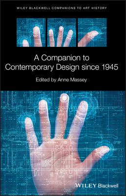 A Companion to Contemporary Design since 1945 - Massey, Anne (Editor), and Arnold, Dana (Series edited by)