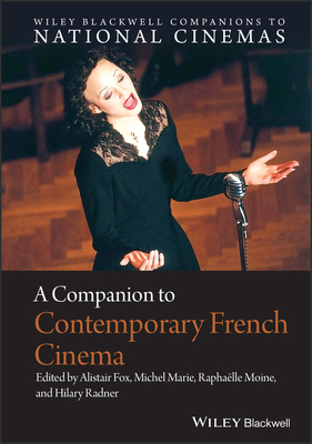 A Companion to Contemporary French Cinema - Fox, Alistair (Editor), and Marie, Michel (Editor), and Moine, Raphalle (Editor)