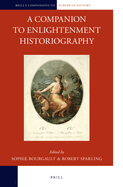 A Companion to Enlightenment Historiography