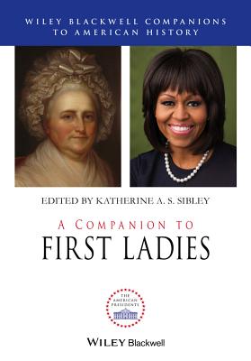 A Companion to First Ladies - Sibley, Katherine A.S. (Editor)