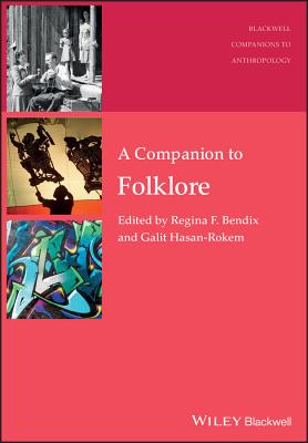 A Companion to Folklore - Bendix, Regina F. (Editor), and Hasan-Rokem, Galit (Editor)