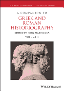 A Companion to Greek and Roman Historiography, Volumes 1 & 2