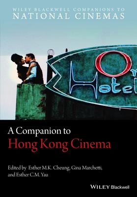 A Companion to Hong Kong Cinema - Cheung, Esther M. K. (Editor), and Marchetti, Gina (Editor), and Yau, Esther C. M. (Editor)