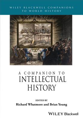A Companion to Intellectual History - Whatmore, Richard (Editor), and Young, Brian (Editor)