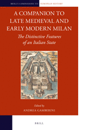 A Companion to Late Medieval and Early Modern Milan: The Distinctive Features of an Italian State