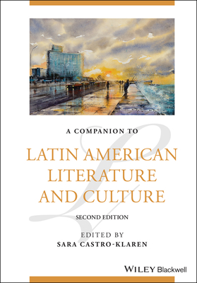 A Companion to Latin American Literature and Culture - Castro-Klaren, Sara (Editor)