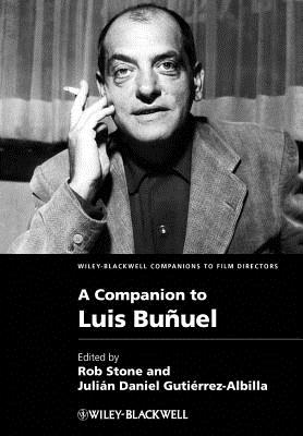 A Companion to Luis Buuel - Stone, Rob (Editor), and Gutirrez-Albilla, Julin Daniel (Editor)