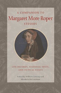 A Companion to Margaret More Roper Studies: Life Records, Critical Texts, and Essential Essays